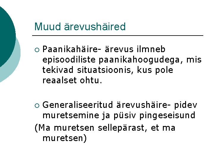 Muud ärevushäired ¡ Paanikahäire- ärevus ilmneb episoodiliste paanikahoogudega, mis tekivad situatsioonis, kus pole reaalset