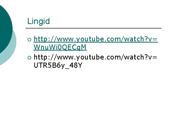 Lingid http: //www. youtube. com/watch? v= Wnu. Wi 0 QECq. M ¡ http: //www.
