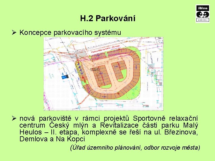 H. 2 Parkování Ø Koncepce parkovacího systému Ø nová parkoviště v rámci projektů Sportovně