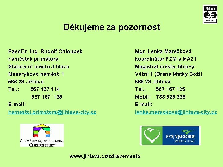 Děkujeme za pozornost Paed. Dr. Ing. Rudolf Chloupek náměstek primátora Statutární město Jihlava Masarykovo