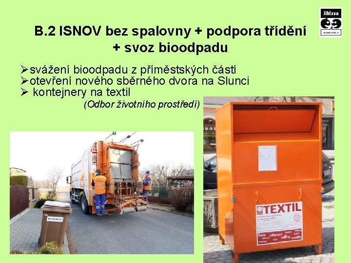 B. 2 ISNOV bez spalovny + podpora třídění + svoz bioodpadu Øsvážení bioodpadu z