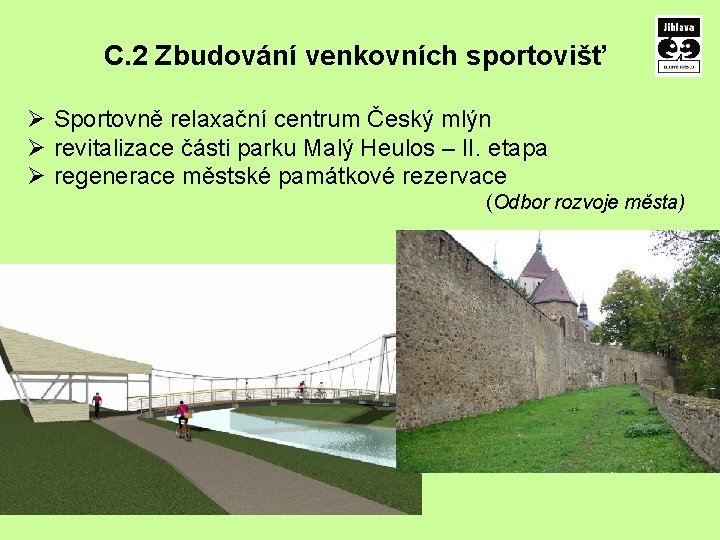 C. 2 Zbudování venkovních sportovišť Ø Sportovně relaxační centrum Český mlýn Ø revitalizace části