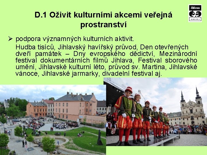 D. 1 Oživit kulturními akcemi veřejná prostranství Ø podpora významných kulturních aktivit. Hudba tisíců,