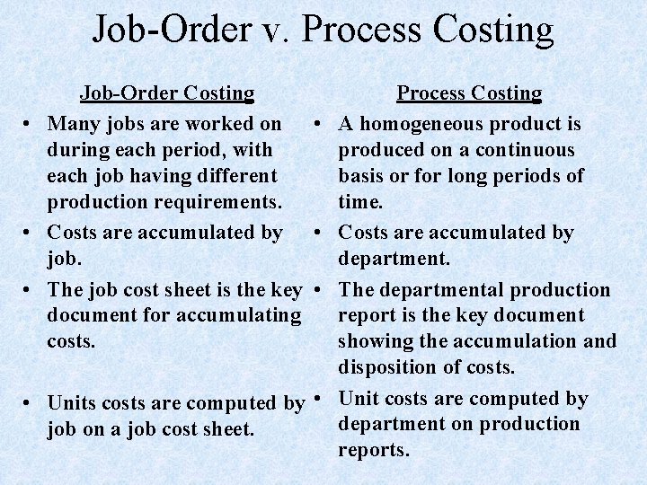 Job-Order v. Process Costing Job-Order Costing Process Costing • Many jobs are worked on