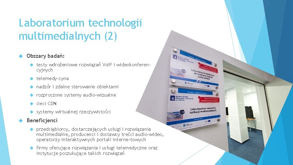 Laboratorium technologii multimedialnych (2) Obszary badań: testy wdrożeniowe rozwiązań Vo. IP i wideokonferencyjnych telemedy