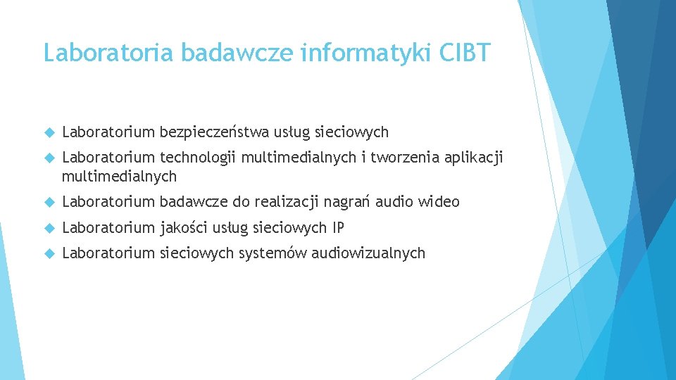 Laboratoria badawcze informatyki CIBT Laboratorium bezpieczeństwa usług sieciowych Laboratorium technologii multimedialnych i tworzenia aplikacji