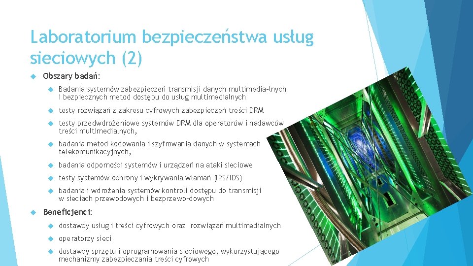 Laboratorium bezpieczeństwa usług sieciowych (2) Obszary badań: Badania systemów zabezpieczeń transmisji danych multimedia lnych