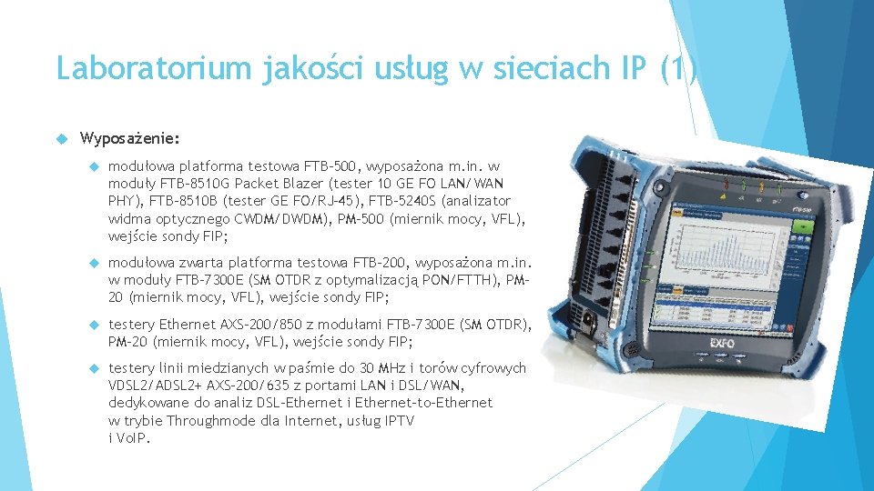 Laboratorium jakości usług w sieciach IP (1) Wyposażenie: modułowa platforma testowa FTB-500, wyposażona m.