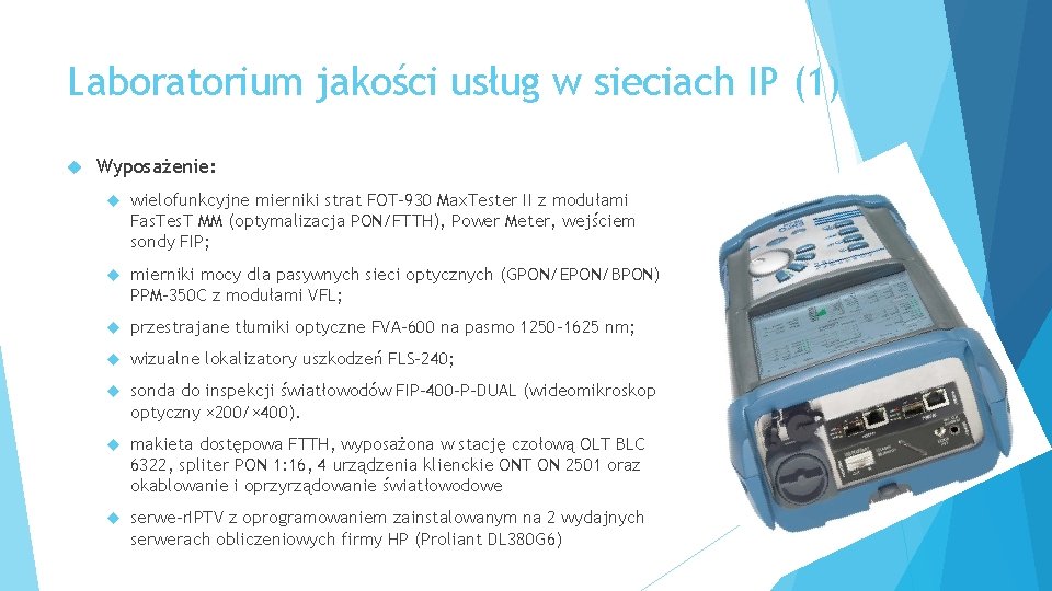 Laboratorium jakości usług w sieciach IP (1) Wyposażenie: wielofunkcyjne mierniki strat FOT-930 Max. Tester