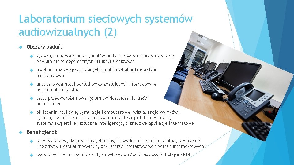 Laboratorium sieciowych systemów audiowizualnych (2) Obszary badań: systemy przetwa rzania sygnałów audio ivideo oraz