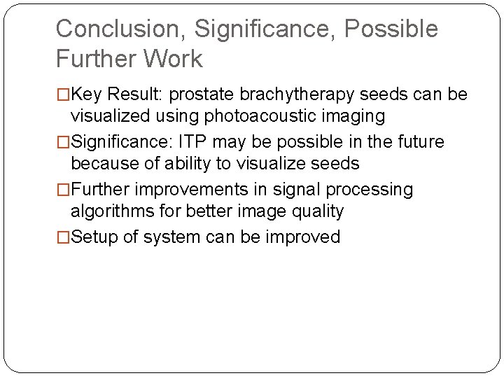 Conclusion, Significance, Possible Further Work �Key Result: prostate brachytherapy seeds can be visualized using