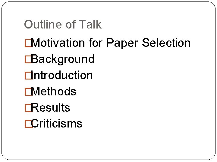 Outline of Talk �Motivation for Paper Selection �Background �Introduction �Methods �Results �Criticisms 