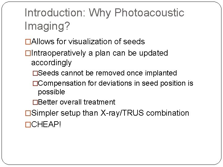 Introduction: Why Photoacoustic Imaging? �Allows for visualization of seeds �Intraoperatively a plan can be