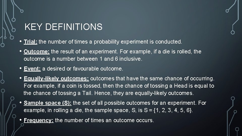 KEY DEFINITIONS • Trial: the number of times a probability experiment is conducted. •