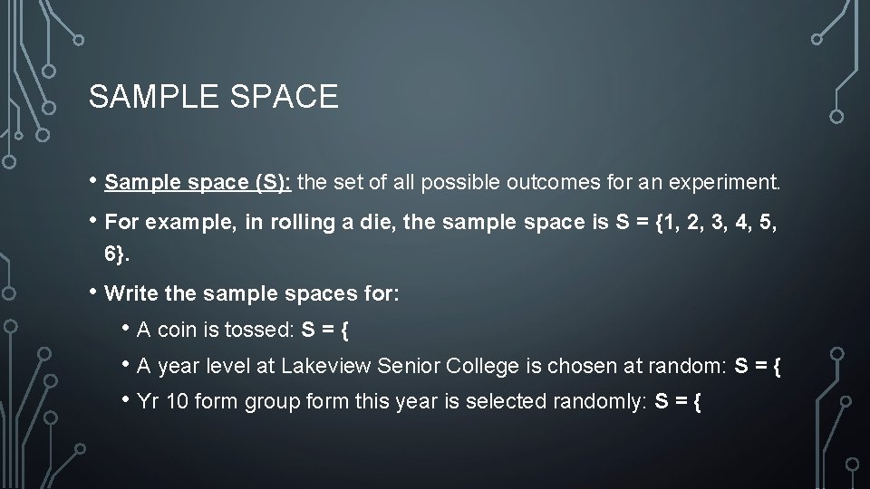 SAMPLE SPACE • Sample space (S): the set of all possible outcomes for an