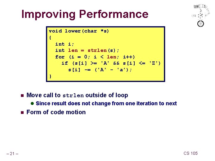 Improving Performance void lower(char *s) { int i; int len = strlen(s); for (i