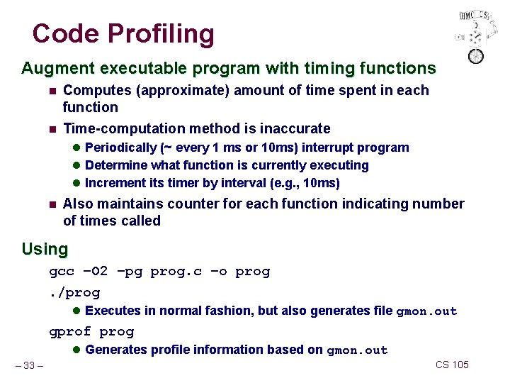 Code Profiling Augment executable program with timing functions n n Computes (approximate) amount of