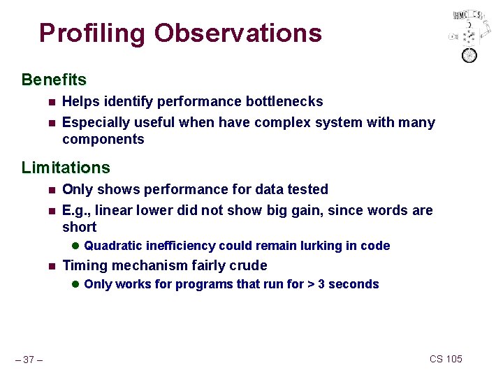 Profiling Observations Benefits n Helps identify performance bottlenecks n Especially useful when have complex