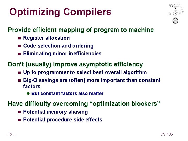 Optimizing Compilers Provide efficient mapping of program to machine n Register allocation n Code