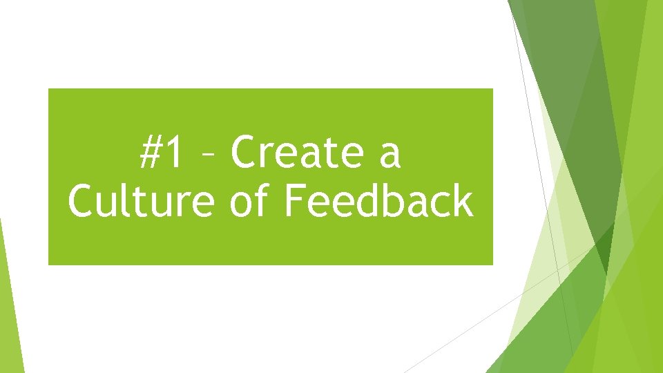 #1 – Create a Culture of Feedback 