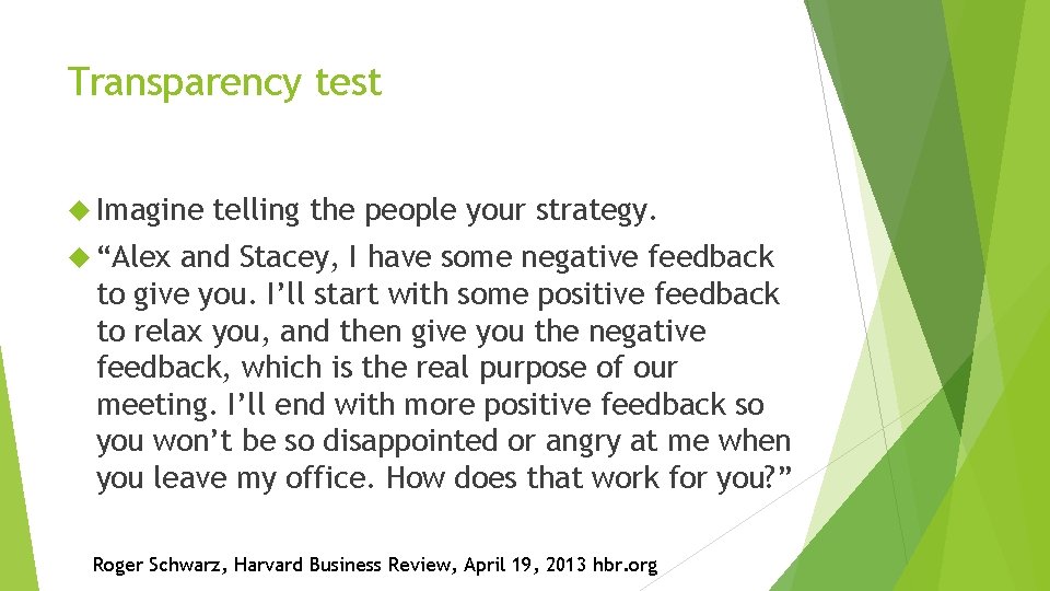 Transparency test Imagine telling the people your strategy. “Alex and Stacey, I have some