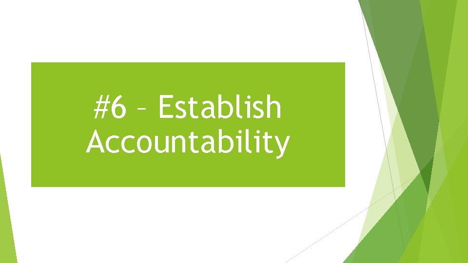 #6 – Establish Accountability 