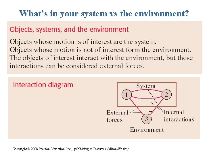 What’s in your system vs the environment? Copyright © 2008 Pearson Education, Inc. ,