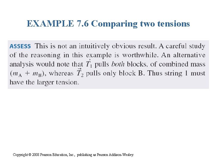 EXAMPLE 7. 6 Comparing two tensions Copyright © 2008 Pearson Education, Inc. , publishing