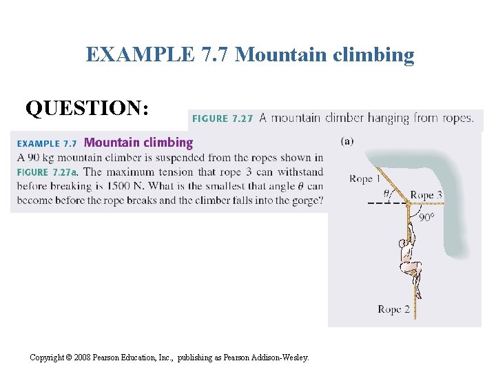 EXAMPLE 7. 7 Mountain climbing QUESTION: Copyright © 2008 Pearson Education, Inc. , publishing