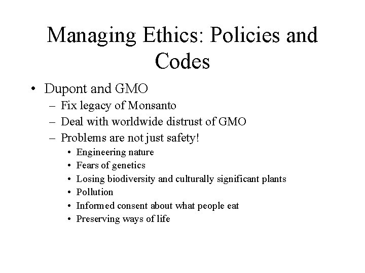 Managing Ethics: Policies and Codes • Dupont and GMO – Fix legacy of Monsanto