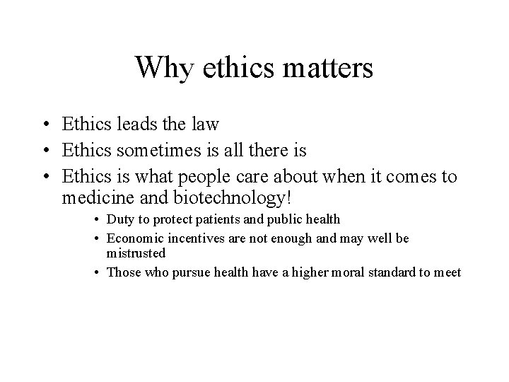 Why ethics matters • Ethics leads the law • Ethics sometimes is all there