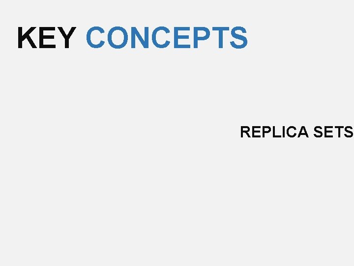 KEY CONCEPTS REPLICA SETS 