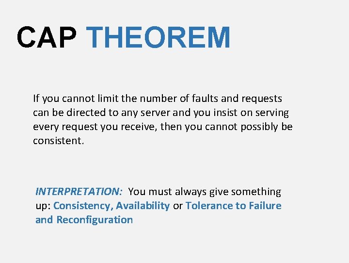 CAP THEOREM If you cannot limit the number of faults and requests can be
