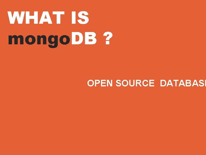 WHAT IS mongo. DB ? OPEN SOURCE DATABASE 