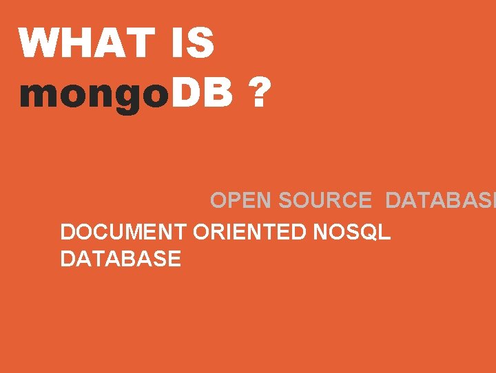 WHAT IS mongo. DB ? OPEN SOURCE DATABASE DOCUMENT ORIENTED NOSQL DATABASE 