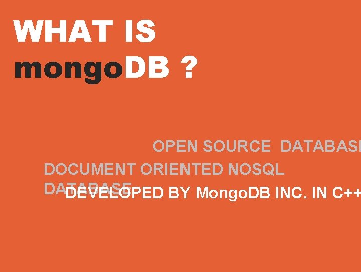 WHAT IS mongo. DB ? OPEN SOURCE DATABASE DOCUMENT ORIENTED NOSQL DATABASE DEVELOPED BY