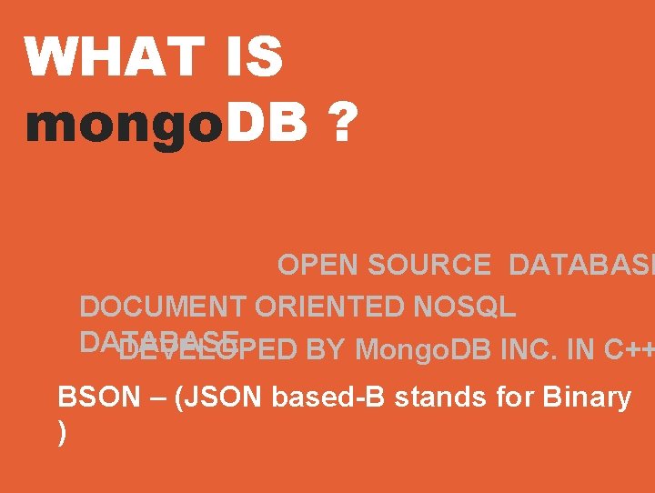 WHAT IS mongo. DB ? OPEN SOURCE DATABASE DOCUMENT ORIENTED NOSQL DATABASE DEVELOPED BY