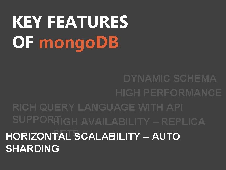 KEY FEATURES OF mongo. DB DYNAMIC SCHEMA HIGH PERFORMANCE RICH QUERY LANGUAGE WITH API