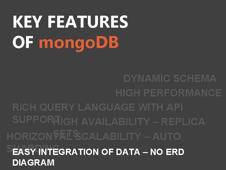 KEY FEATURES OF mongo. DB DYNAMIC SCHEMA HIGH PERFORMANCE RICH QUERY LANGUAGE WITH API