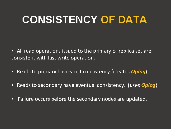 CONSISTENCY OF DATA • All read operations issued to the primary of replica set