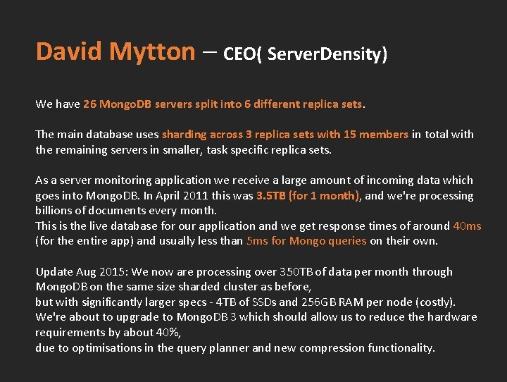 David Mytton – CEO( Server. Density) We have 26 Mongo. DB servers split into