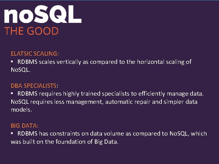 ELATSIC SCALING: • RDBMS scales vertically as compared to the horizontal scaling of No.