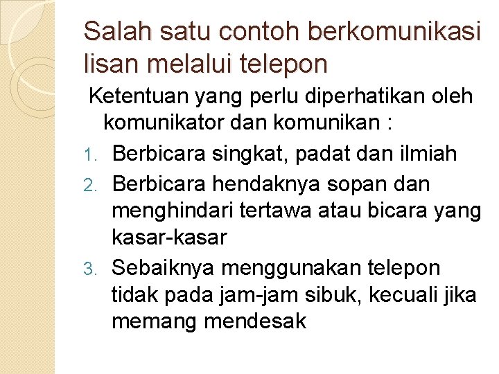 Salah satu contoh berkomunikasi lisan melalui telepon Ketentuan yang perlu diperhatikan oleh komunikator dan