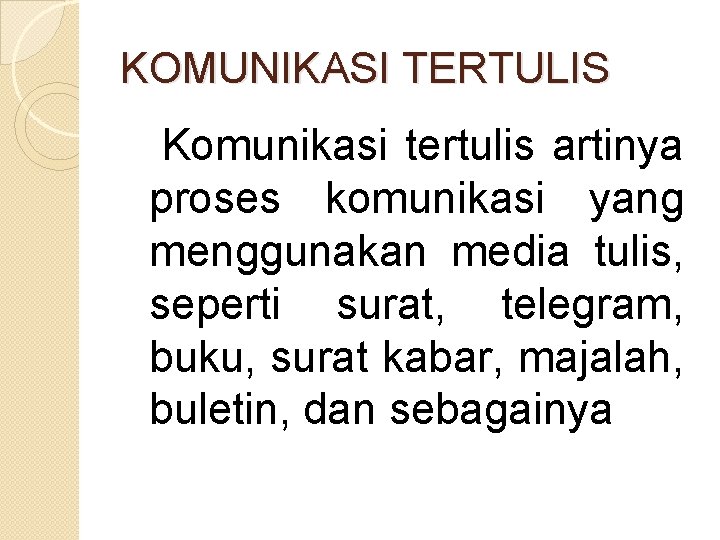 KOMUNIKASI TERTULIS Komunikasi tertulis artinya proses komunikasi yang menggunakan media tulis, seperti surat, telegram, KOMUNIKASI TERTULIS Komunikasi tertulis artinya proses komunikasi yang menggunakan media tulis, seperti surat, telegram,