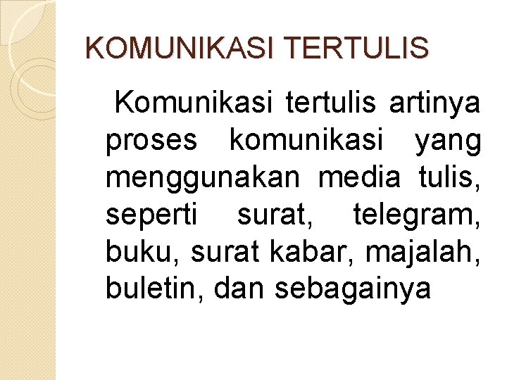 KOMUNIKASI TERTULIS Komunikasi tertulis artinya proses komunikasi yang menggunakan media tulis, seperti surat, telegram,