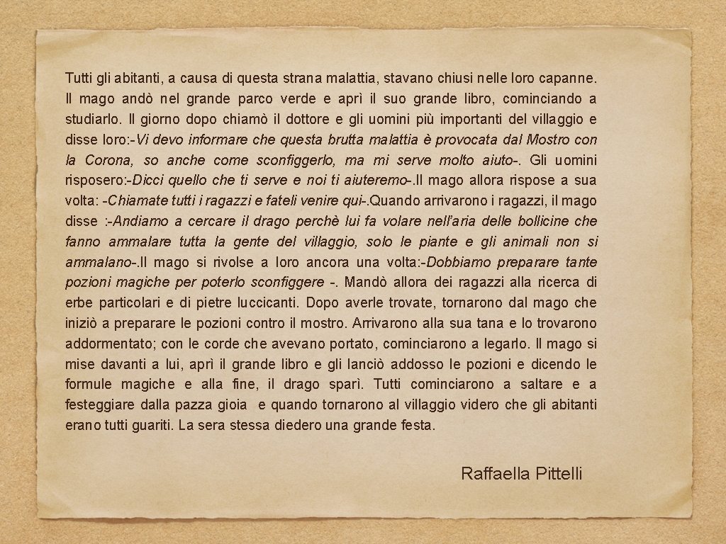 Tutti gli abitanti, a causa di questa strana malattia, stavano chiusi nelle loro capanne.