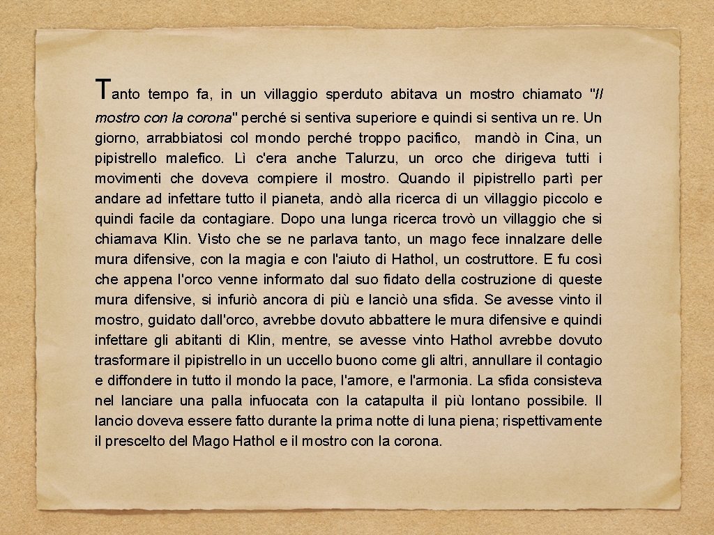 Tanto tempo fa, in un villaggio sperduto abitava un mostro chiamato "Il mostro con