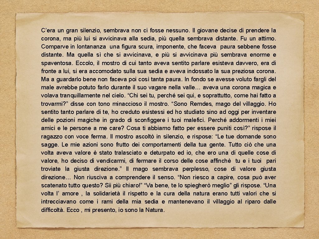 C’era un gran silenzio, sembrava non ci fosse nessuno. Il giovane decise di prendere