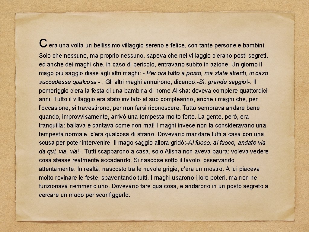 C’era una volta un bellissimo villaggio sereno e felice, con tante persone e bambini.