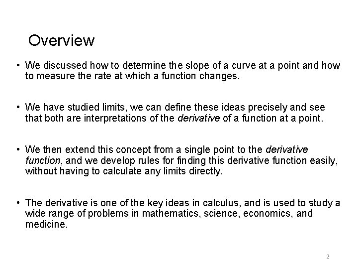 Overview • We discussed how to determine the slope of a curve at a